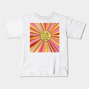 Stay close to people who feel like sunshine Kids T-Shirt